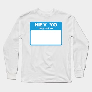 Hey Yo They Call Me (Hello My Name Is) tag (blue) Long Sleeve T-Shirt